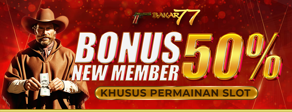 BAKAR77 BONUS NEW MEMBER 50%
