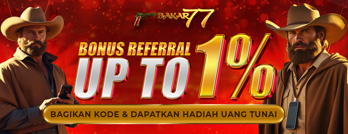 BAKAR77 BONUS REFFRAL